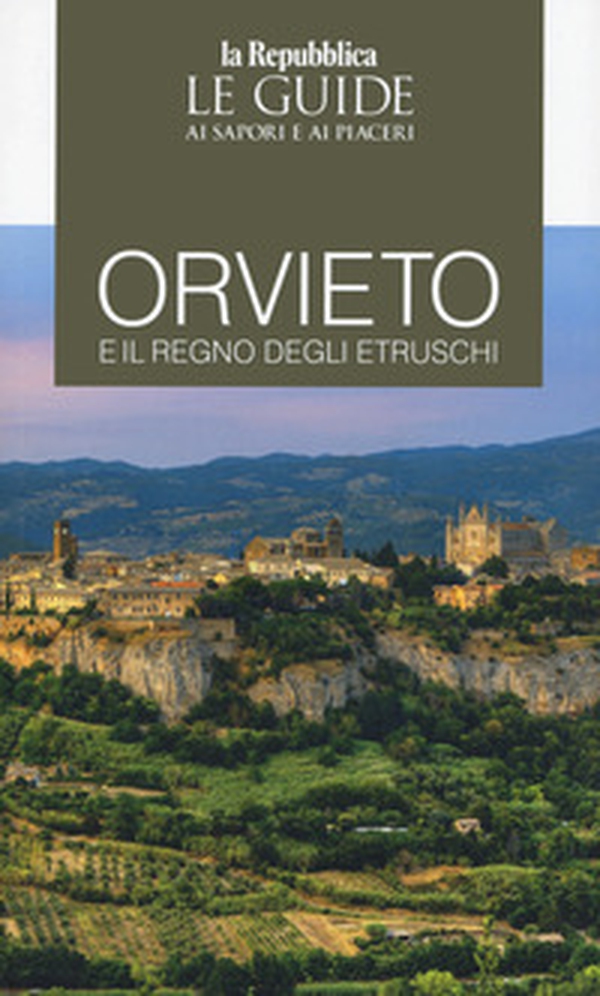 Orvieto e il regno degli Etruschi. Le guide ai sapori e ai piaceri - Librerie.coop Orvieto e il regno degli Etruschi. Le guide ai sapori e ai piaceri - Librerie.coop