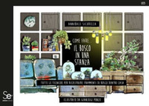 Come fare... il bosco in una stanza. Tutte le tecniche per ricostruire frammenti di bosco dentro casa - Librerie.coop Come fare... il bosco in una stanza. Tutte le tecniche per ricostruire frammenti di bosco dentro casa - Librerie.coop