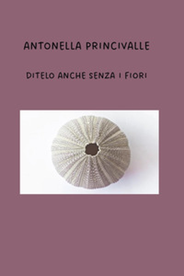 Ditelo anche senza i fiori - Librerie.coop Ditelo anche senza i fiori - Librerie.coop