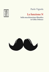 La funzione N. Sulla macchinazione filosofica in Gilles Deleuze - Librerie.coop La funzione N. Sulla macchinazione filosofica in Gilles Deleuze - Librerie.coop