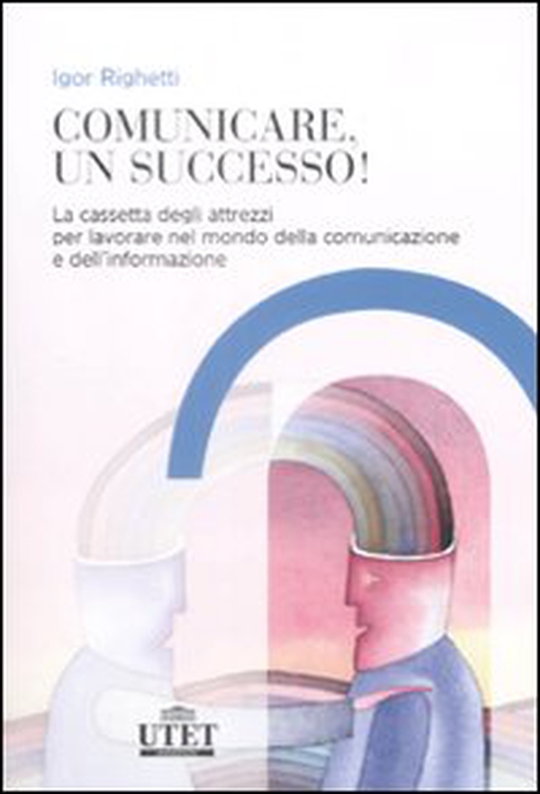 Comunicare, un successo! La cassetta degli attrezzi per lavorare nel mondo della comunicazione e dell'informazione - Librerie.coop Comunicare, un successo! La cassetta degli attrezzi per lavorare nel mondo della comunicazione e dell'informazione - Librerie.coop