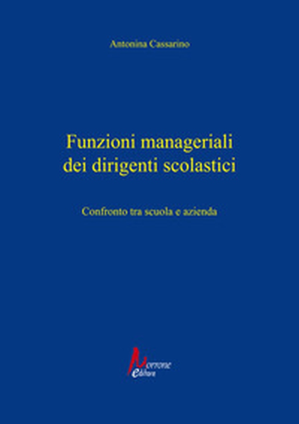 Funzioni manageriali dei dirigenti scolastici. Confronto tra scuola e azienda - Librerie.coop Funzioni manageriali dei dirigenti scolastici. Confronto tra scuola e azienda - Librerie.coop