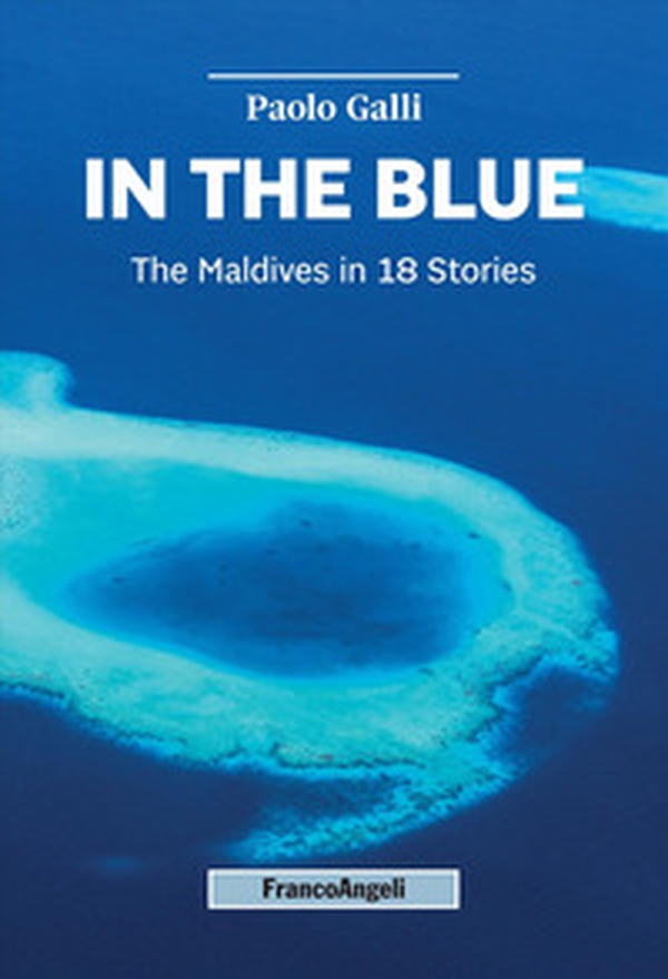 In the blue. The Maldives in 18 Stories - Librerie.coop