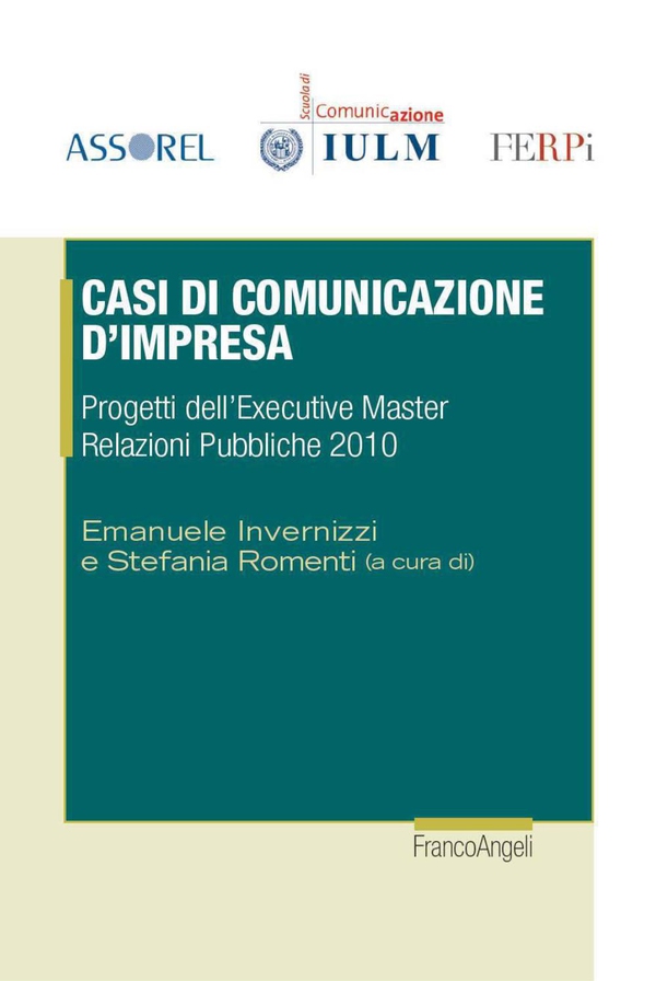 Casi di comunicazione d'impresa. Progetti dell'Executive Master Relazioni Pubbliche 2010 - Librerie.coop Casi di comunicazione d'impresa. Progetti dell'Executive Master Relazioni Pubbliche 2010 - Librerie.coop