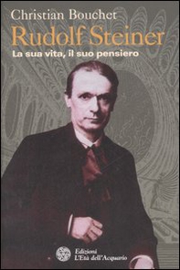 Rudolf Steiner. La sua vita, il suo pensiero - Librerie.coop