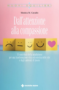 Dall'attenzione alla compassione. Il contributo della mindfulness per una trasformazione etica ed estetica delle vite e degli ambienti di lavoro - Librerie.coop