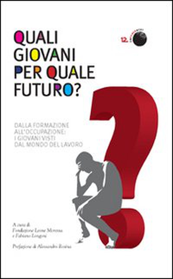 Quali giovani per quale futuro? Dalla formazione all'occupazione, i giovani visti dal mondo del lavoro - Librerie.coop