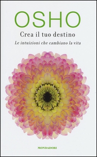 Crea il tuo destino. Le intuizioni che cambiano la vita - Librerie.coop