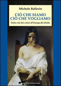Ciò che siamo, ciò che vogliamo. Dalla crisi dei valori all'Europa del diritto - Librerie.coop Ciò che siamo, ciò che vogliamo. Dalla crisi dei valori all'Europa del diritto - Librerie.coop