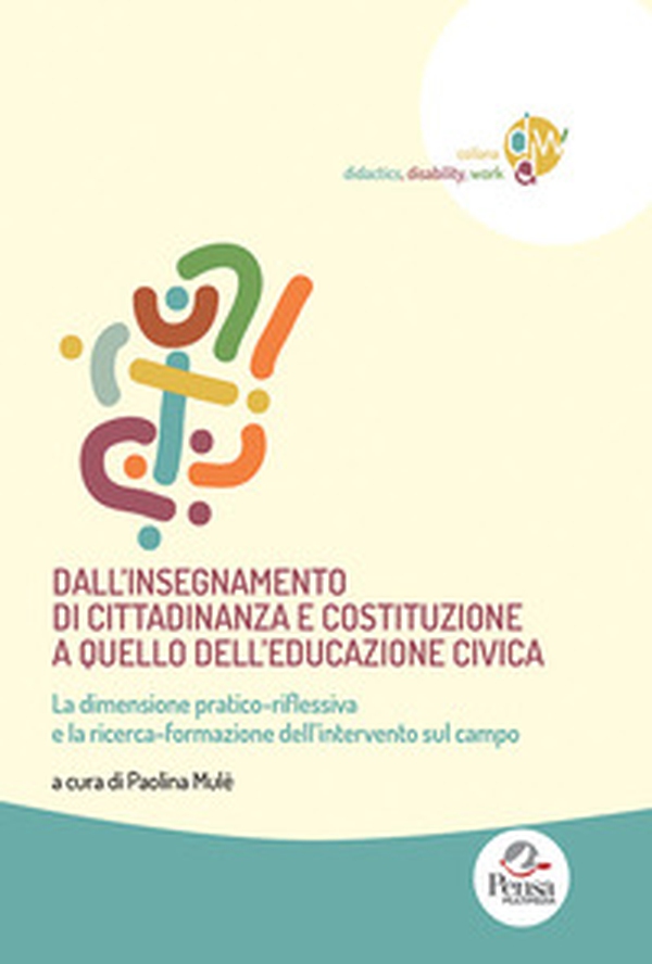 Dall'insegnamento di cittadinanza e costituzione a quello dell'educazione civica. La dimensione pratico-ri?essiva e la ricerca-formazione dell'intervento sul campo - Librerie.coop Dall'insegnamento di cittadinanza e costituzione a quello dell'educazione civica. La dimensione pratico-ri?essiva e la ricerca-formazione dell'intervento sul campo - Librerie.coop