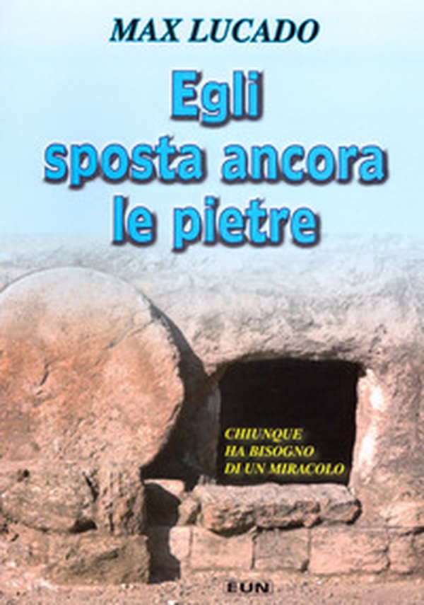 Egli sposta ancora le pietre. Chiunque ha bisogno di un miracolo - Librerie.coop