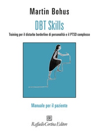 DBT Skills. Training per il disturbo borderline di personalità e il PTSD complesso. Manuale per il paziente - Librerie.coop DBT Skills. Training per il disturbo borderline di personalità e il PTSD complesso. Manuale per il paziente - Librerie.coop
