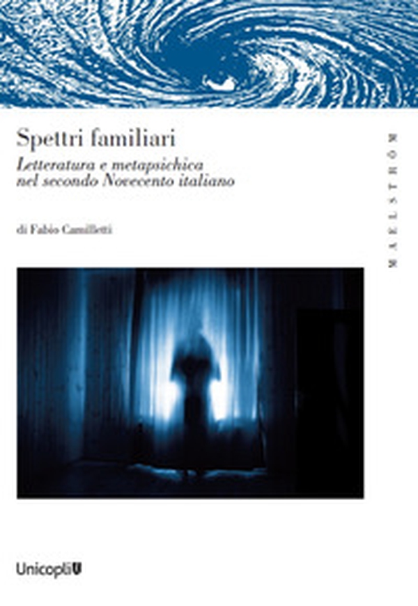 Spettri familiari. Letteratura e metapsichica nel secondo Novecento italiano - Librerie.coop Spettri familiari. Letteratura e metapsichica nel secondo Novecento italiano - Librerie.coop