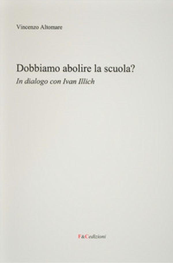 Dobbiamo abolire la scuola? In dialogo con Ivan Illich - Librerie.coop Dobbiamo abolire la scuola? In dialogo con Ivan Illich - Librerie.coop