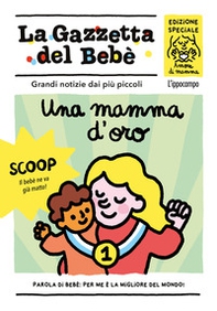 Una mamma d'oro. La gazzetta del bebè - Librerie.coop