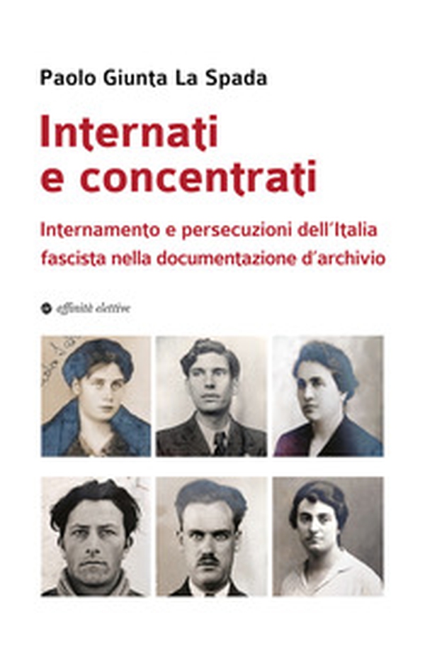 Internati e concentrati. Internamento e persecuzioni dell'Italia fascista nella documentazione d'archivio - Librerie.coop