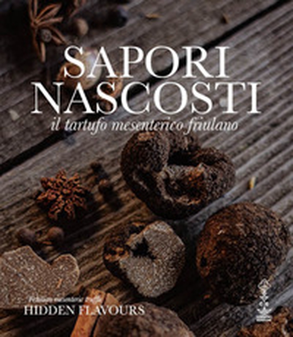 Sapori nascosti. Il tartufo mesenterico friulano - Librerie.coop