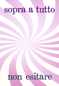 Sopra a tutto, non esitare. La magía di un incontro d' amore - Librerie.coop