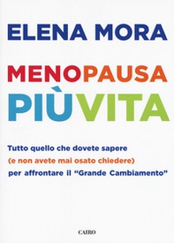Menopausa più vita. Tutto quello che dovete sapere (e non avete mai osato chiedere) per affrontare il «grande cambiamento» - Librerie.coop Menopausa più vita. Tutto quello che dovete sapere (e non avete mai osato chiedere) per affrontare il «grande cambiamento» - Librerie.coop