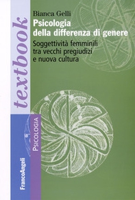 Psicologia della differenza di genere. Soggettività femminili tra vecchi pregiudizi e nuova cultura - Librerie.coop
