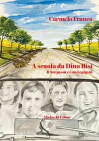 A scuola da Dino Risi. Il Sorpasso e i suoi epigoni - Librerie.coop