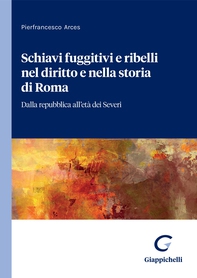 Schiavi fuggitivi e ribelli nel diritto e nella storia di Roma - e-Book - Librerie.coop