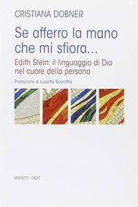 Se afferro la mano che mi sfiora... Edith Stein: il linguaggio di Dio nel cuore della persona - Librerie.coop