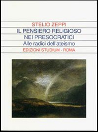 Il pensiero religioso nei presocratici. Alle radici dell'ateismo - Librerie.coop