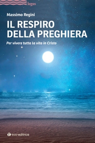Il respiro della preghiera. Per vivere tutta la vita in Cristo - Librerie.coop Il respiro della preghiera. Per vivere tutta la vita in Cristo - Librerie.coop