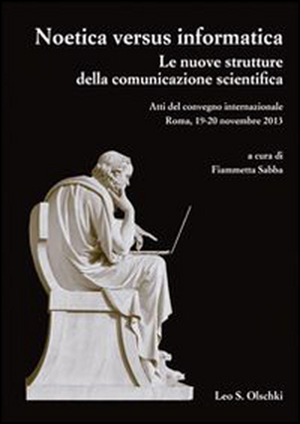 Noetica versus informatica. Le nuove strutture della conoscenza scientifica. Atti del Convegno Internazionale (Roma, 19-20 novembre 2013) - Librerie.coop Noetica versus informatica. Le nuove strutture della conoscenza scientifica. Atti del Convegno Internazionale (Roma, 19-20 novembre 2013) - Librerie.coop