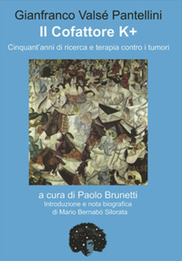 Il cofattore K +. Cinquant'anni di ricerca e di terapia contro i tumori - Librerie.coop Il cofattore K +. Cinquant'anni di ricerca e di terapia contro i tumori - Librerie.coop