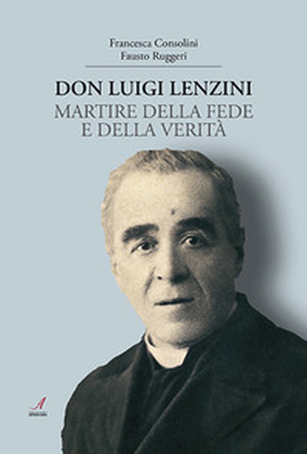 Don Luigi Lenzini. Martire della fede e della verità - Librerie.coop Don Luigi Lenzini. Martire della fede e della verità - Librerie.coop
