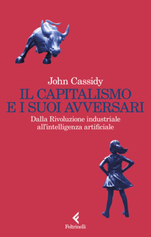 Il capitalismo e i suoi avversari. Dalla Rivoluzione industriale all'intelligenza artificiale - Librerie.coop