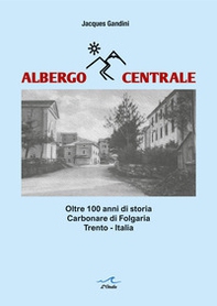 Albergo Centrale. Oltre 100 anni di storia. Carbonare di Folgaria Trento - Italia - Librerie.coop Albergo Centrale. Oltre 100 anni di storia. Carbonare di Folgaria Trento - Italia - Librerie.coop