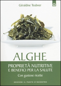 Alghe. Proprietà nutritive e benefici per la salute. Con gustose ricette - Librerie.coop