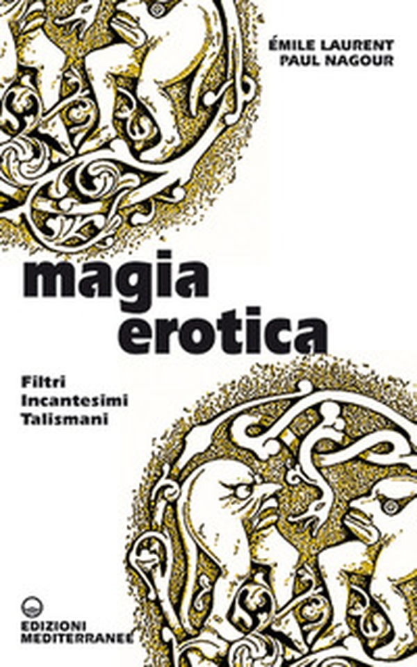 Magia erotica. Filtri, incantesimi, talismani - Librerie.coop Magia erotica. Filtri, incantesimi, talismani - Librerie.coop