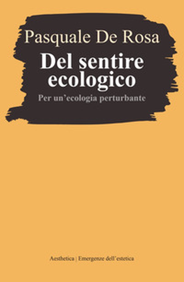 Del sentire ecologico. Per un'ecologia perturbante - Librerie.coop