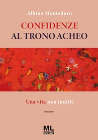 Confidenze al trono acheo. Una vita non inutile - Librerie.coop