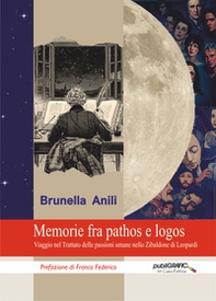 Memorie fra pathos e logos. Viaggio nel Trattato delle passioni umane nello Zibaldone di Leopardi - Librerie.coop