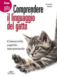 Comprendere il linguaggio del gatto. Conoscerlo, capirlo, interpretarlo - Librerie.coop