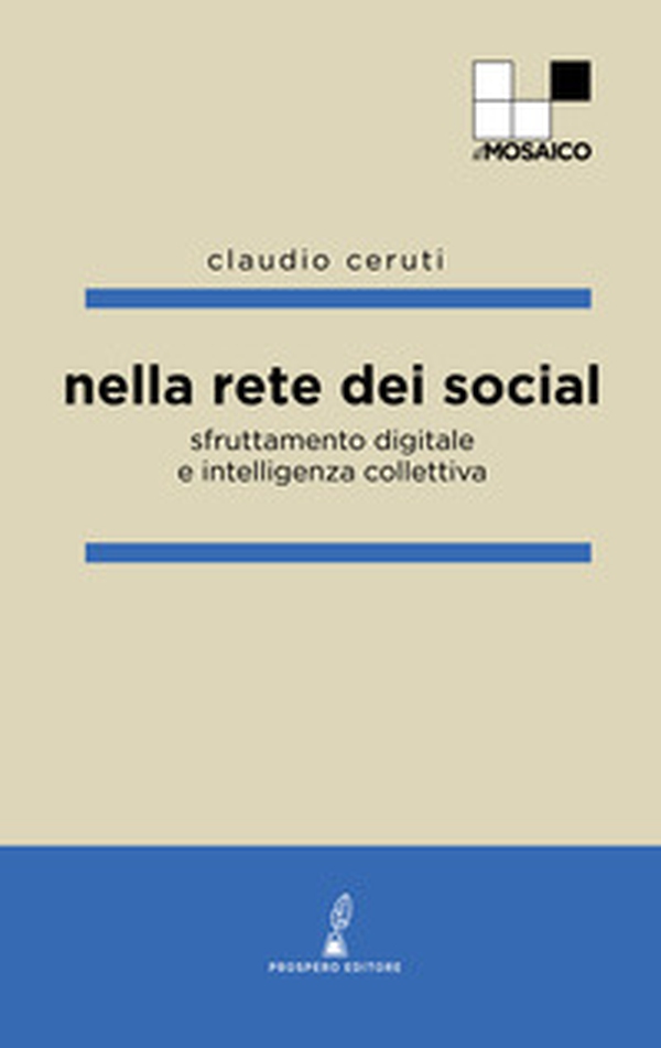 Nella rete dei social. Sfruttamento digitale e intelligenza collettiva - Librerie.coop Nella rete dei social. Sfruttamento digitale e intelligenza collettiva - Librerie.coop