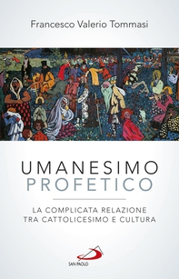 Umanesimo profetico. La complicata relazione tra cattolicesimo e cultura - Librerie.coop Umanesimo profetico. La complicata relazione tra cattolicesimo e cultura - Librerie.coop