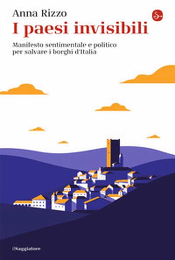 I paesi invisibili. Manifesto sentimentale e politico per salvare i borghi d'Italia - Librerie.coop I paesi invisibili. Manifesto sentimentale e politico per salvare i borghi d'Italia - Librerie.coop