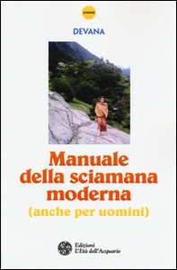 Manuale della sciamana moderna (anche per uomini) - Librerie.coop Manuale della sciamana moderna (anche per uomini) - Librerie.coop