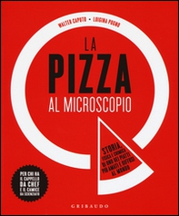 La pizza al microscopio. Storia, fisica e chimica di uno dei piatti più amati e diffusi al mondo - Librerie.coop