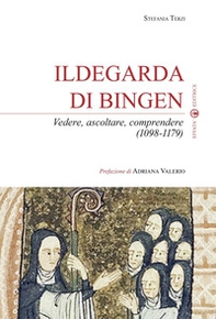 Ildegarda di Bingen. Vedere, ascoltare, comprendere (1098-1179) - Librerie.coop