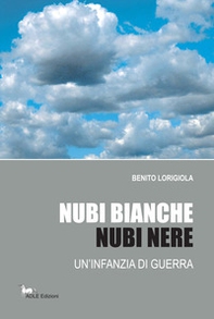 Nubi bianche, nubi nere. Un'infanzia di guerra - Librerie.coop
