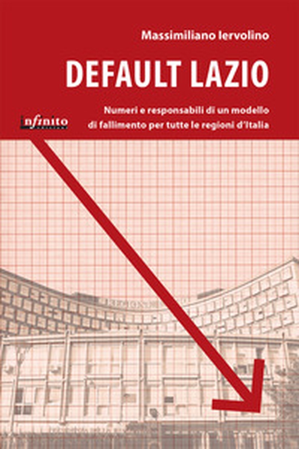Default Lazio. La bancarotta economica e morale di una regione, un modello di fallimento per l'intera Italia - Librerie.coop Default Lazio. La bancarotta economica e morale di una regione, un modello di fallimento per l'intera Italia - Librerie.coop