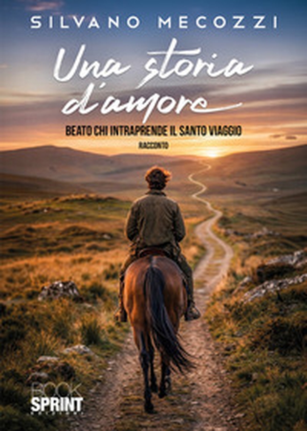 Una storia d'amore. Beato chi intraprende il santo viaggio - Librerie.coop