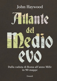 Atlante del Medioevo. Dalla caduta di Roma all'anno Mille in 90 mappe - Librerie.coop